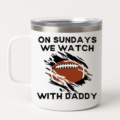 On Sundays We Watch Football With Daddy 12 oz Stainless Steel Tumbler Cup