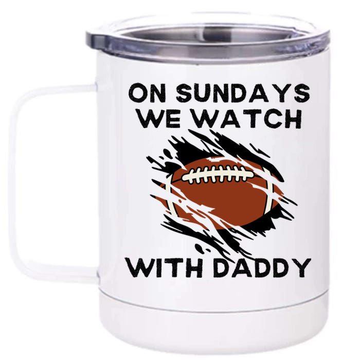 On Sundays We Watch Football With Daddy 12 oz Stainless Steel Tumbler Cup