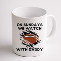 On Sundays We Watch Football With Daddy Coffee Mug