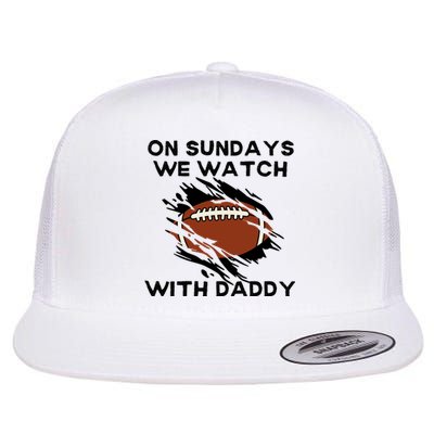 On Sundays We Watch Football With Daddy Flat Bill Trucker Hat