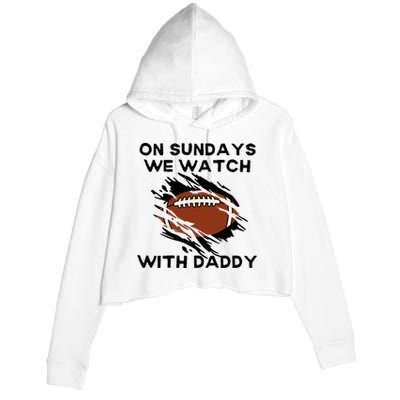 On Sundays We Watch Football With Daddy Crop Fleece Hoodie