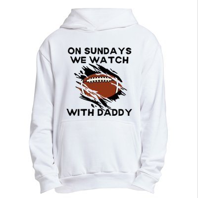 On Sundays We Watch Football With Daddy Urban Pullover Hoodie