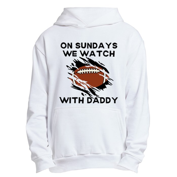 On Sundays We Watch Football With Daddy Urban Pullover Hoodie