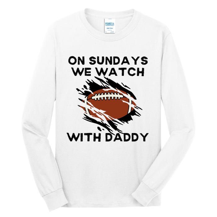 On Sundays We Watch Football With Daddy Tall Long Sleeve T-Shirt