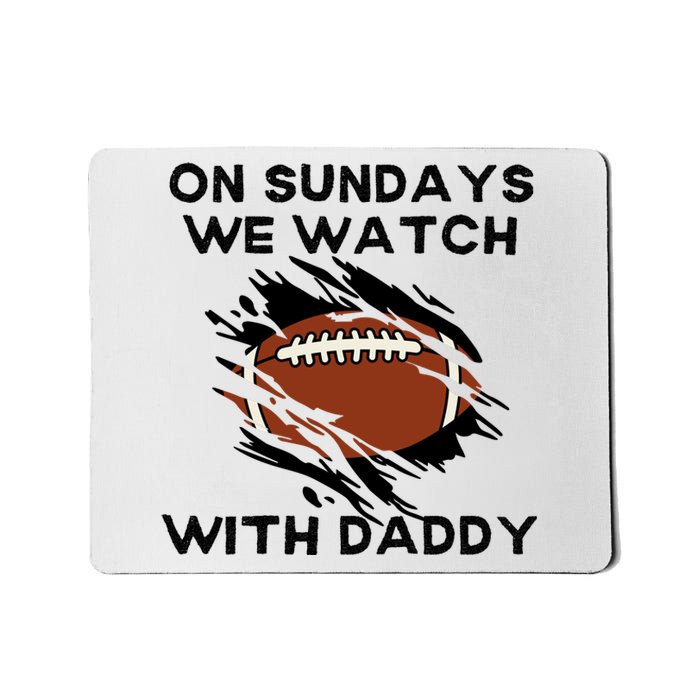 On Sundays We Watch Football With Daddy Mousepad