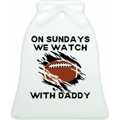 On Sundays We Watch Football With Daddy Ceramic Bell Ornament