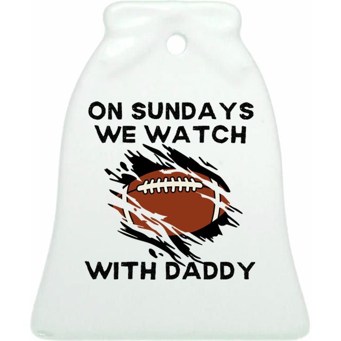 On Sundays We Watch Football With Daddy Ceramic Bell Ornament