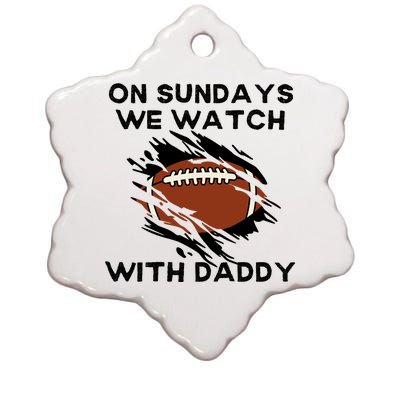 On Sundays We Watch Football With Daddy Ceramic Star Ornament