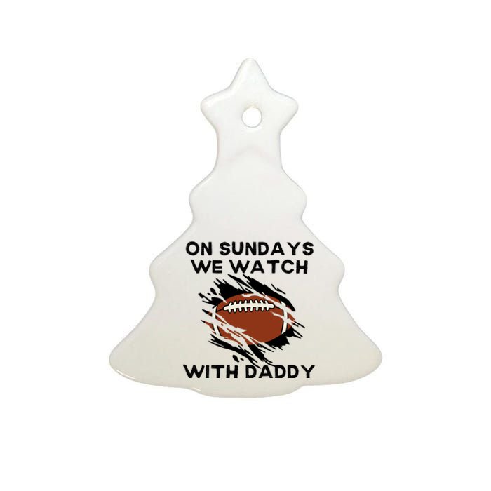 On Sundays We Watch Football With Daddy Ceramic Tree Ornament