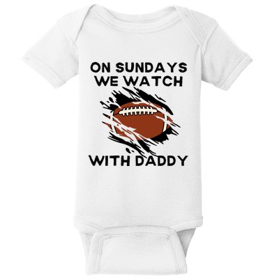 On Sundays We Watch Football With Daddy Baby Bodysuit