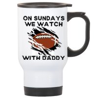 On Sundays We Watch Football With Daddy Stainless Steel Travel Mug