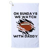 On Sundays We Watch Football With Daddy Platinum Collection Golf Towel