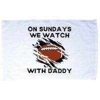 On Sundays We Watch Football With Daddy Microfiber Hand Towel