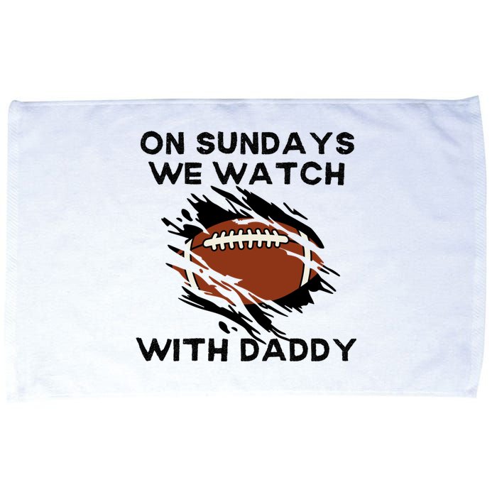 On Sundays We Watch Football With Daddy Microfiber Hand Towel