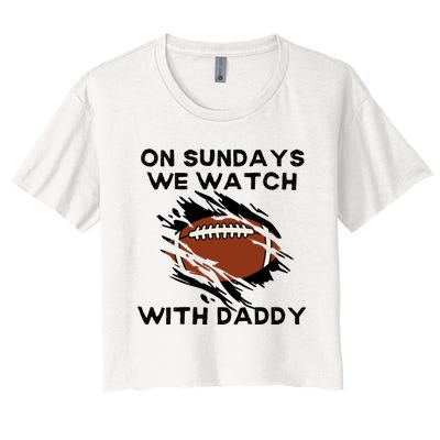 On Sundays We Watch Football With Daddy Women's Crop Top Tee