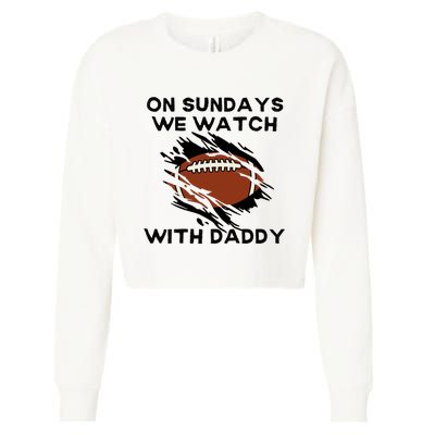 On Sundays We Watch Football With Daddy Cropped Pullover Crew