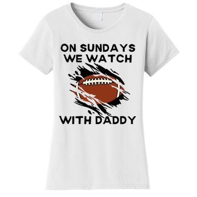 On Sundays We Watch Football With Daddy Women's T-Shirt