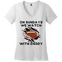 On Sundays We Watch Football With Daddy Women's V-Neck T-Shirt