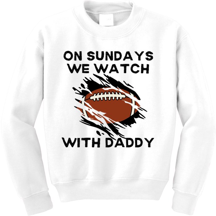 On Sundays We Watch Football With Daddy Kids Sweatshirt