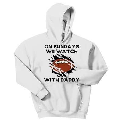 On Sundays We Watch Football With Daddy Kids Hoodie