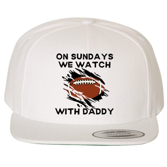 On Sundays We Watch Football With Daddy Wool Snapback Cap