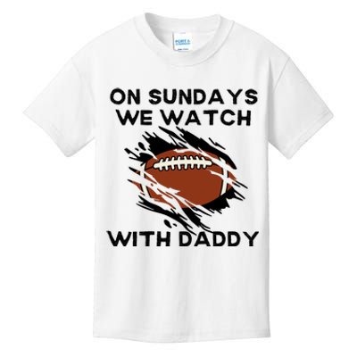 On Sundays We Watch Football With Daddy Kids T-Shirt