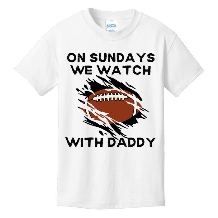 On Sundays We Watch Football With Daddy Kids T-Shirt