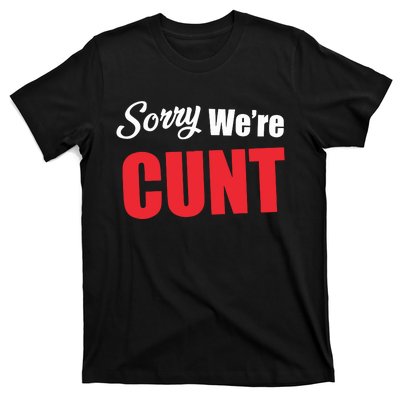 Omweekend Sorry WeRe Cunt T-Shirt