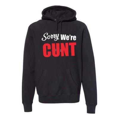 Omweekend Sorry WeRe Cunt Premium Hoodie