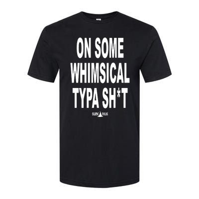 On Some Whimsical Typa Shit Softstyle® CVC T-Shirt