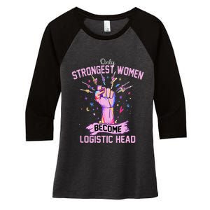 Only Strongest Women Become Logistic Head Women's Tri-Blend 3/4-Sleeve Raglan Shirt