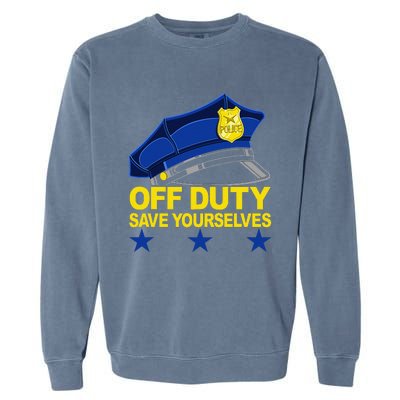 Offduty Save Yourselves Funny Police Officer Cop Garment-Dyed Sweatshirt