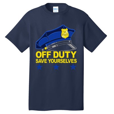 Offduty Save Yourselves Funny Police Officer Cop Tall T-Shirt