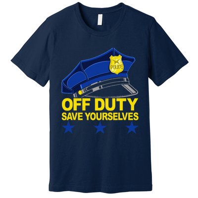 Offduty Save Yourselves Funny Police Officer Cop Premium T-Shirt