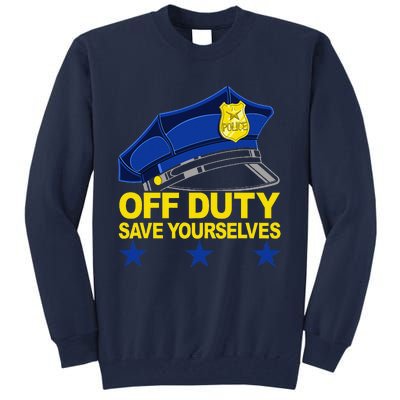 Offduty Save Yourselves Funny Police Officer Cop Tall Sweatshirt