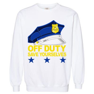 Offduty Save Yourselves Funny Police Officer Cop Garment-Dyed Sweatshirt