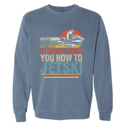 Old Show You How To Jetski Grandpa Dad Jet Rider Skiing Gift Garment-Dyed Sweatshirt