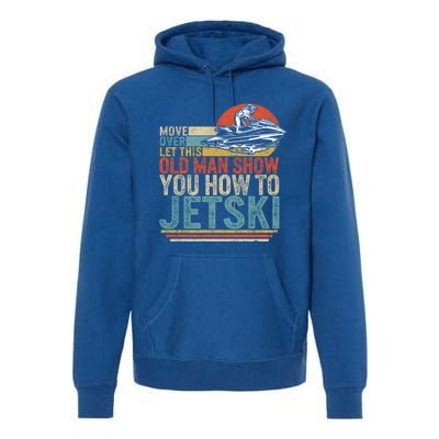 Old Show You How To Jetski Grandpa Dad Jet Rider Skiing Gift Premium Hoodie