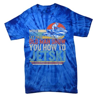 Old Show You How To Jetski Grandpa Dad Jet Rider Skiing Gift Tie-Dye T-Shirt