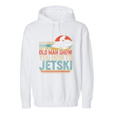 Old Show You How To Jetski Grandpa Dad Jet Rider Skiing Gift Garment-Dyed Fleece Hoodie