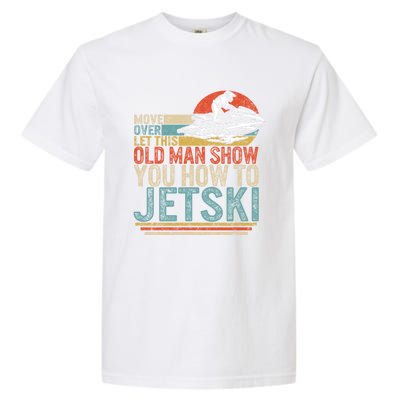 Old Show You How To Jetski Grandpa Dad Jet Rider Skiing Gift Garment-Dyed Heavyweight T-Shirt