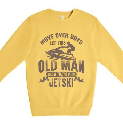 Old Show You How To Jetski Grandpa Dad Jet Rider Skiing Gift Premium Crewneck Sweatshirt