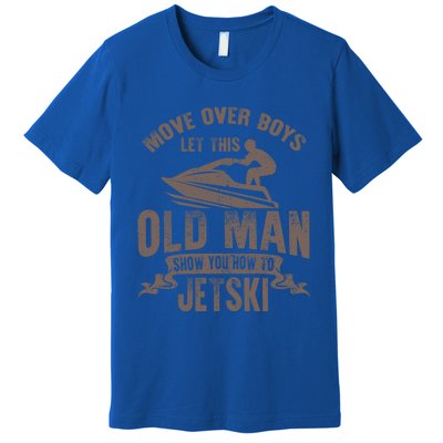 Old Show You How To Jetski Grandpa Dad Jet Rider Skiing Gift Premium T-Shirt