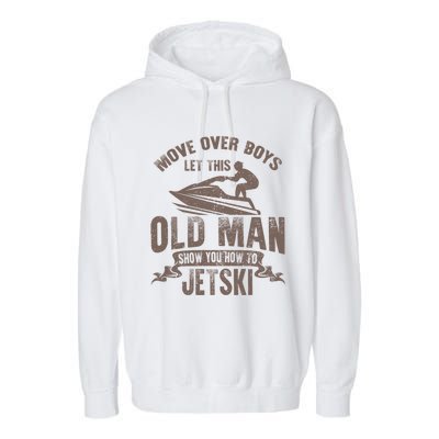 Old Show You How To Jetski Grandpa Dad Jet Rider Skiing Gift Garment-Dyed Fleece Hoodie