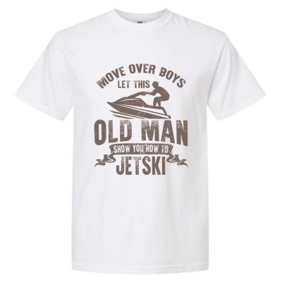 Old Show You How To Jetski Grandpa Dad Jet Rider Skiing Gift Garment-Dyed Heavyweight T-Shirt