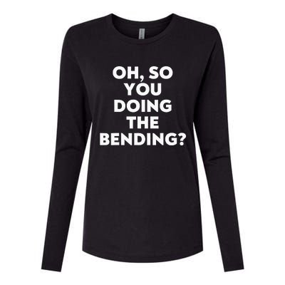 Oh So You Doing The Bending Womens Cotton Relaxed Long Sleeve T-Shirt