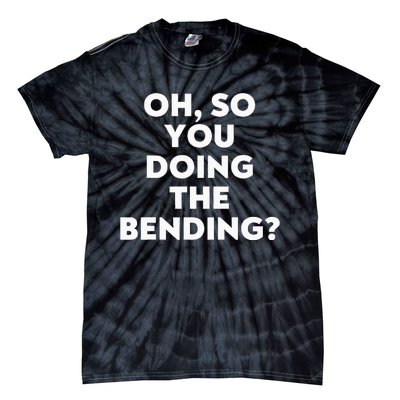 Oh So You Doing The Bending Tie-Dye T-Shirt