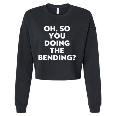 Oh So You Doing The Bending Cropped Pullover Crew