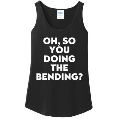 Oh So You Doing The Bending Ladies Essential Tank