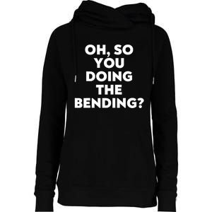 Oh So You Doing The Bending Womens Funnel Neck Pullover Hood